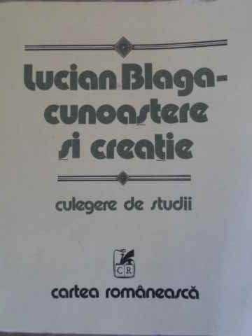 LUCIAN BLAGA - CUNOASTERE SI CREATIE. CULEGERE DE STUDII-DUMITRU GHISE, ANGELA BOTEZ, VICTOR BOTEZ-229376