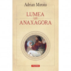 Lumea lui Anaxagora - Adrian Miroiu foto