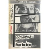 Vladimir Tismaneanu - Condamnati la fericire. Experimentul comunist in Romania (Editia: 1991)