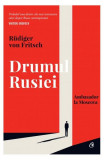 Drumul Rusiei - Hardcover - R&uuml;diger von Fritsch - Curtea Veche