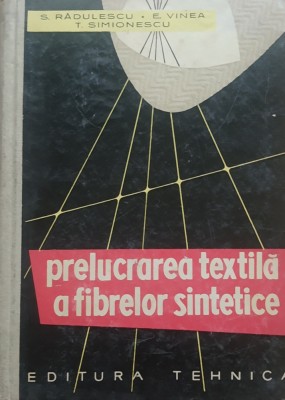 Prelucrarea fibrelor sintetice - S. Radulescu foto