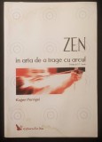 Rara ZEN in Arta de a Trage cu Arcul &ndash; Eugen Herrigel 103 pag 2007 Editura For You Ezoterism, Sport. Stare uzata, ondulata / halouri de apa