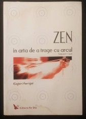 rara ZEN in Arta de a Trage cu Arcul &ndash; Eugen Herrigel 103 pag 2007 Editura For You Ezoterism, Sport. Stare uzata, ondulata / halouri de apa
