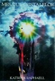 Katrina Raphaell - Mesajul cristalelor, volumul 3: Esenta luminii spirituale