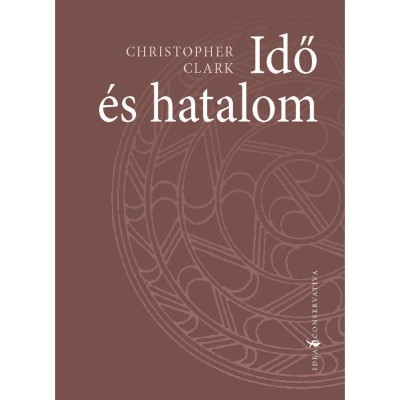 Idő &amp;eacute;s hatalom - Christopher Clark foto