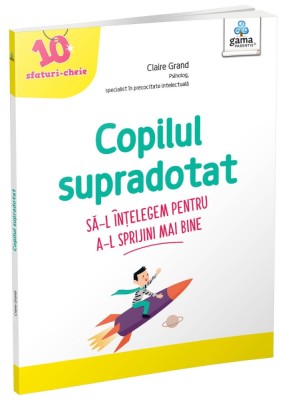 Copilul Supradotat, Claire Grand - Editura Gama foto