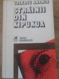 Strainii din Kipukua - Valeriu Anania, Cartea Romaneasca, 1979, Roman, Beletristica, Paperback, 398 pagini
