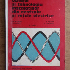 Utilajul si tehnologia instalatiilor din centrale si retele electrice (1980)