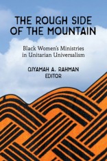 The Rough Side of the Mountain: Black Women&#039;s Ministries in Unitarian Universalism