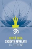 Kriyā Yoga. Secrete revelate - Paperback brosat - J. C. Stevens - Herald