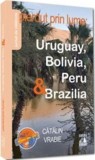 Pierdut prin lume. Uruguay Bolivia Peru si Brazilia, Universul Juridic