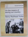 ON THE MEANS OF SAVING OUR COUNTRY by HENRY REDHEAD YORKE , 1797 , EDITIE ANASTATICA , REEDITATA , ANII &#039;2000