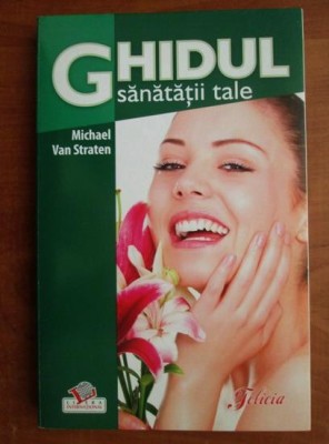 Michael Van Straten - Ghidul sanatatii tale foto