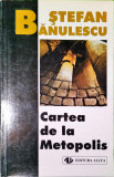 Stefan Banulescu - Cartea de la Metopolis, ed. Allfa, 1999
