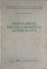 ARBORI SI ARBUSTI FORESTIERI SI ORNAMENTALI CULTIVATI IN R.P.R.-I. DUMITRIU-TATARANU-223682