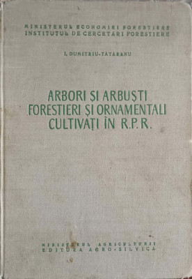 ARBORI SI ARBUSTI FORESTIERI SI ORNAMENTALI CULTIVATI IN R.P.R.-I. DUMITRIU-TATARANU foto