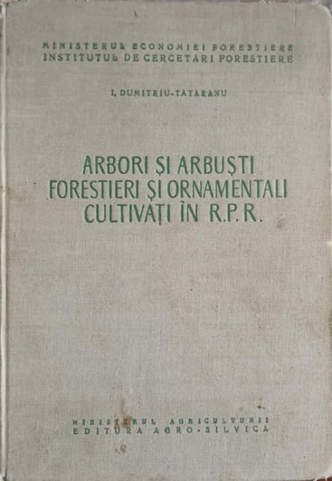 ARBORI SI ARBUSTI FORESTIERI SI ORNAMENTALI CULTIVATI IN R.P.R.-I. DUMITRIU-TATARANU