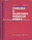 Tehnologia Si Valorificarea Produselor Animale - V. Sarbulescu - Tiraj: 4730 Ex.