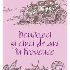 Douazeci si cinci de ani in Provence - Peter Mayle