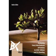 Analysing Fairy Tale Patterns of Fantasy in J.R.R. Tolkien and J.K. Rowling &ndash; Iulia Calin