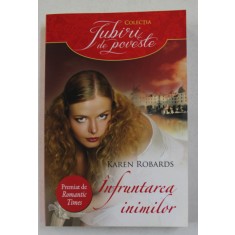 INFRUNTAREA INIMILOR de KAREN ROBARDS , 2013