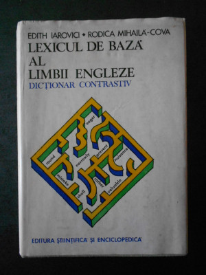 EDITH IAROVICI - LEXICUL DE BAZA AL LIMBII ENGLEZE. DICTIONAR CONTRASTIV foto