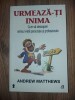 Urmeaza-ti inima. Cum sa descoperi sensul vietii personale si profesionale - Andrew Matthews