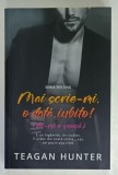 MAI SCRIE - MI , O DATA , IUBITO ! ( DA- MI O SANSA ) , SERIA TEXTING de TEAGAN HUNTER , 2024 , LITERATURA PENTRU ADULTI , 18 +!