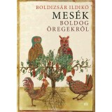 Mes&eacute;k boldog &ouml;regekről - Boldizs&aacute;r Ildik&oacute;, Boldizs&aacute;r Ildik&oacute;