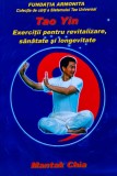 Tao Yin. Exerciții pentru revitalizare, sănătate și longevitate - 2005 - Mantak Chia (R322)