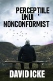 Cumpara ieftin Perceptiile unui nonconformist - David Icke | Cartea Anului 2022 | Brosata | 656 Pagini