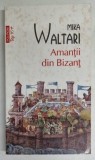 AMANTII DIN BIZANT de MIKA WALTARI , 2011 , * COPERTA PREZINTA PETE