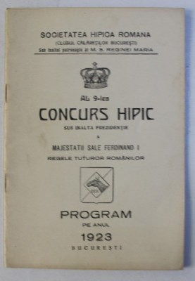 AL 9 - LEA CONCURS HIPIC SUB INALTA PREZIDENTIE A MAJESTATII SALE FERDINAND I REGELE TUTUROR ROMANILOR , PROGRAM PE ANUL 1923 foto
