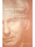 Lucian Boia - Rom&acirc;nia - Țară de frontieră a Europei (editia 2007), Humanitas