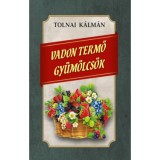 Vadon termő gy&uuml;m&ouml;lcs&ouml;k - Tolnai K&aacute;lm&aacute;n