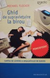 Michael Flocker - Ghid de supravietuire la birou (Editia: 2007)