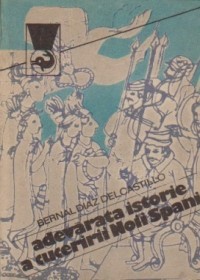 Bernal Diaz del Castillo - Adevarata istorie a cuceririi Noii Spanii ( vol. II ) foto