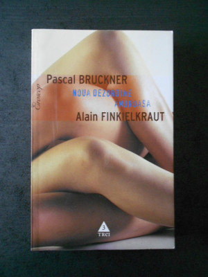 PASCAL BRUCKNER &amp;amp; ALAIN FINKIELKRAUT - NOUA DEZORDINE AMOROASA foto