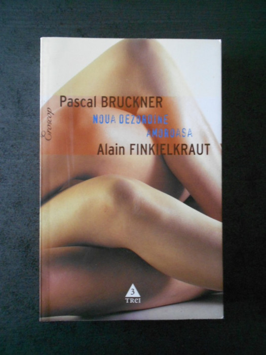 PASCAL BRUCKNER &amp; ALAIN FINKIELKRAUT - NOUA DEZORDINE AMOROASA