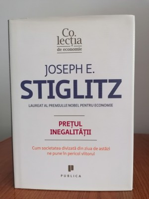 Joseph E. Stiglitz, Prețul inegalității. Cum societatea divizată din ziua de astăzi ne pune &amp;icirc;n pericol viitorul foto