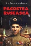 Carte Istorie Pacostea ruseasca Ion Rusu Abrudeanu Istorie Politica Regionala Epoca Moderna