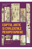 Descopera istoria. Egiptul antic si civilizatiile mesopotamiene