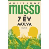 7 &eacute;v m&uacute;lva - A v&aacute;l&aacute;s sz&eacute;tszak&iacute;t...a vesz&eacute;ly &ouml;sszehoz - Guillaume Musso