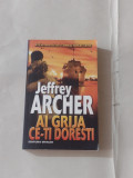 JEFFREY ARCHER - AI GRIJA CE-TI DORESTI al IV-lea roman din CRONICILE FAMILIEI C, 2014