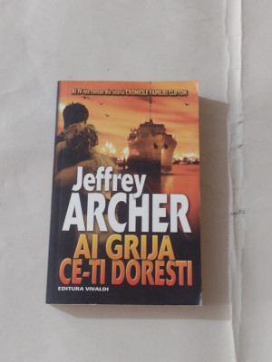 JEFFREY ARCHER - AI GRIJA CE-TI DORESTI al IV-lea roman din CRONICILE FAMILIEI C foto