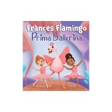 Frances Flamingo: A Children's Picture Book About Dance, Friendship, and Kindness for Kids Ages 4-8