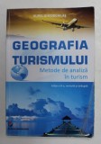 GEOGRAFIA TURISMULUI - METODE DE ANALIZA IN TURISM de AUREL GHEORGHIAS , 2014