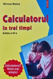 Calculatorul in trei timpi (editia a III-a) - 2007 - Mircea Badut (I294)