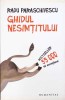 Ghidul Nesimtitului - Radu Paraschivescu, Humanitas, 2013, Roman, Editie Paperback