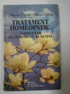 TRATAMENT HOMEOPATIC INDREPTAR DE SIMPTOME SI SEMNE - M. Chirila; Pavel Chirila foto